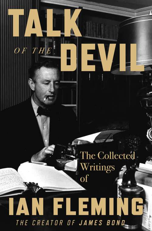 Book cover of Talk of the Devil: The Collected Writings of Ian Fleming
