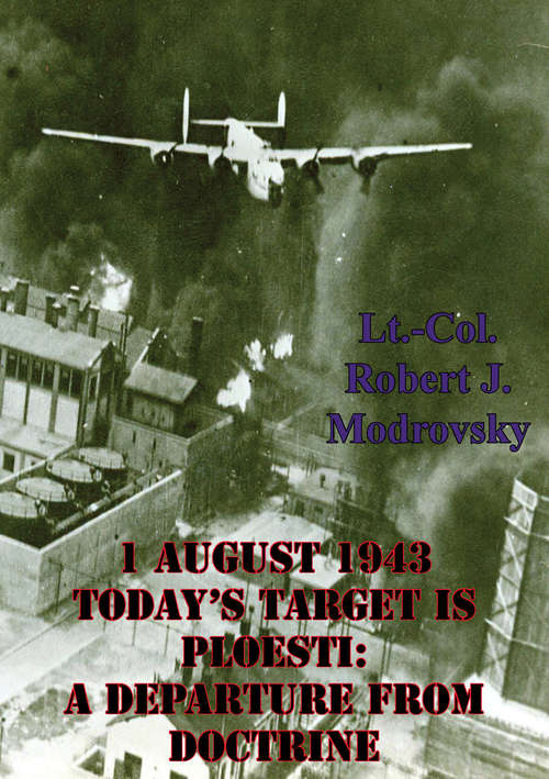 Book cover of 1 August 1943 - Today's Target Is Ploesti: A Departure From Doctrine