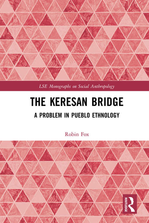 The Keresan Bridge: A Problem in Pueblo Ethnology (London School Of Economics Monographs On Social Anthropology Ser. #Vol. 35)