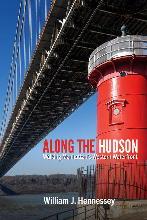 Book cover of Along the Hudson: Walking Manhattan’s Western Waterfront (Excelsior Editions)