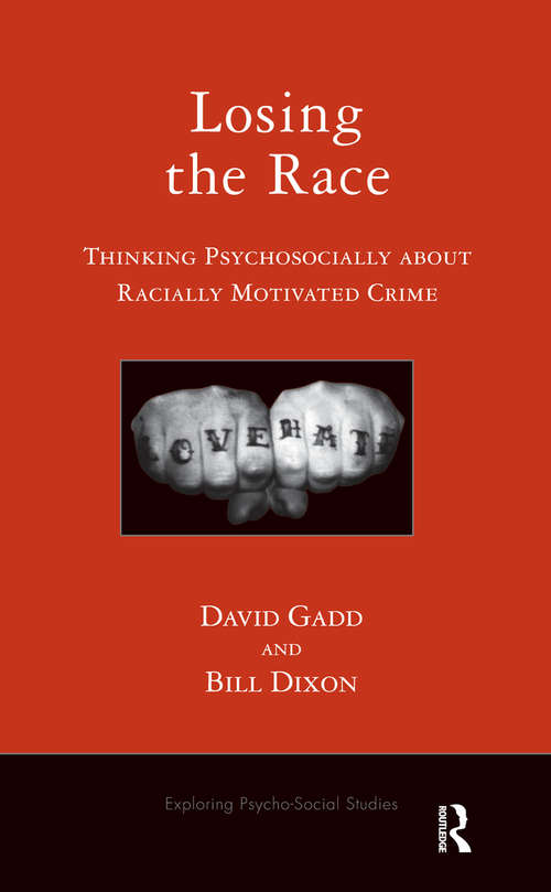 Losing the Race: Thinking Psychosocially about Racially Motivated Crime (The\exploring Psycho-social Studies Ser.)