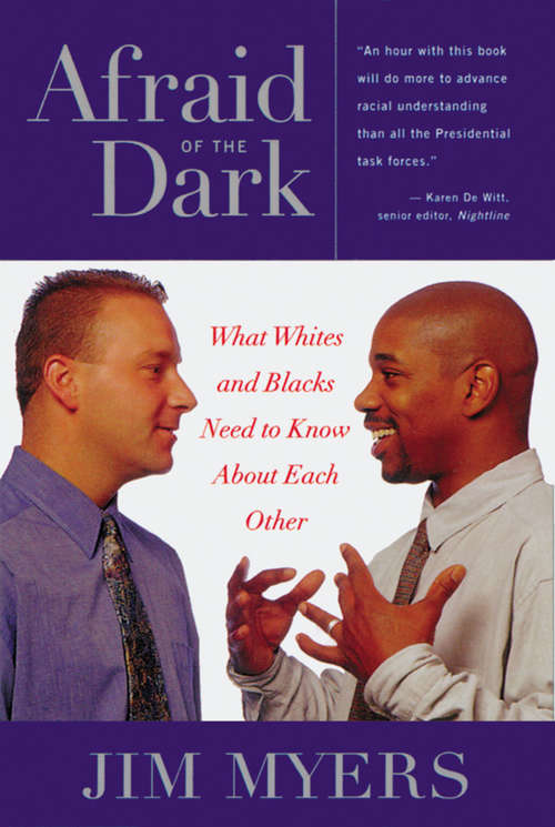 Afraid of the Dark: What Whites and Blacks Need to Know about Each Other