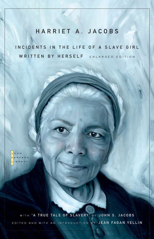 Book cover of Incidents in the Life of a Slave Girl: Written by Herself, with “A True Tale of Slavery” by John S. Jacobs (3) (The John Harvard Library #119)