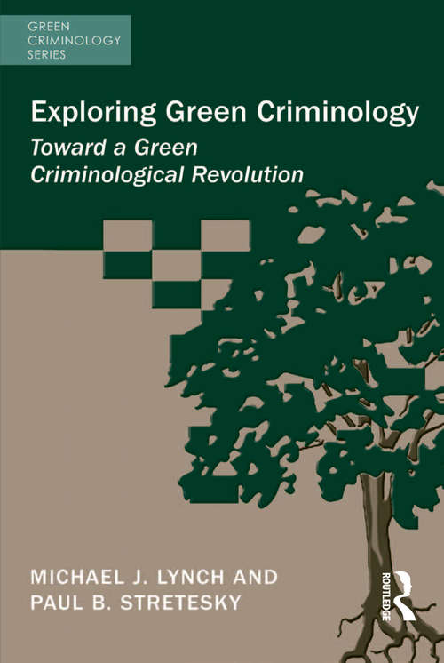 Exploring Green Criminology: Toward a Green Criminological Revolution (Green Criminology)
