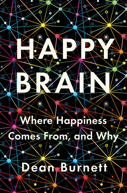 Book cover of Happy Brain: Where Happiness Comes From, And Why