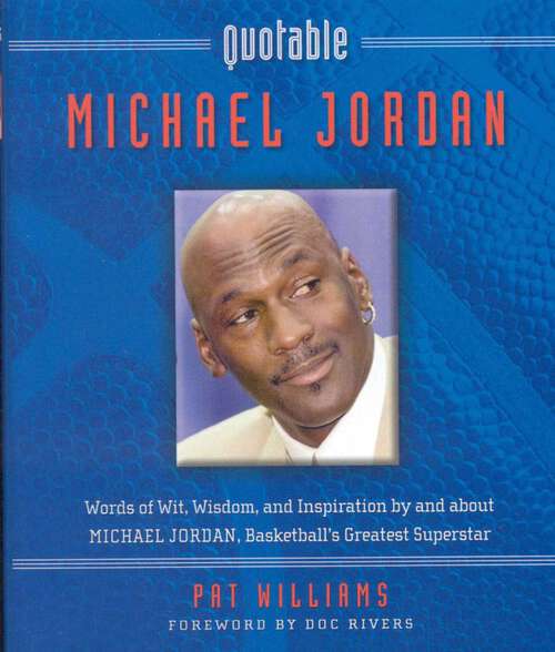 Book cover of Quotable Michael Jordan: Words of Wit, Wisdom, and Inspiration by and about Michael Jordan, Basketball's Greatest Superstar