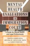 Mental Health Evaluations in Immigration Court: A Guide for Mental Health and Legal Professionals (Psychology and Crime)
