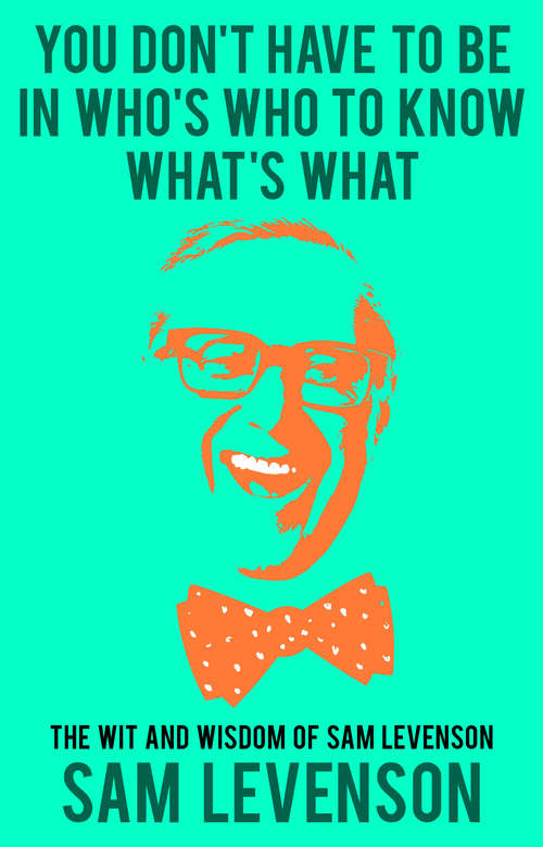Book cover of You Don't Have to Be in Who's Who to Know What's What: The Choice Wit and Wisdom of Sam Levenson
