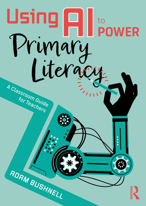 Book cover of Using AI to Power Primary Literacy: A Classroom Guide for Teachers (1)