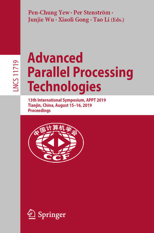 Book cover of Advanced Parallel Processing Technologies: 13th International Symposium, APPT 2019, Tianjin, China, August 15–16, 2019, Proceedings (1st ed. 2019) (Lecture Notes in Computer Science #11719)