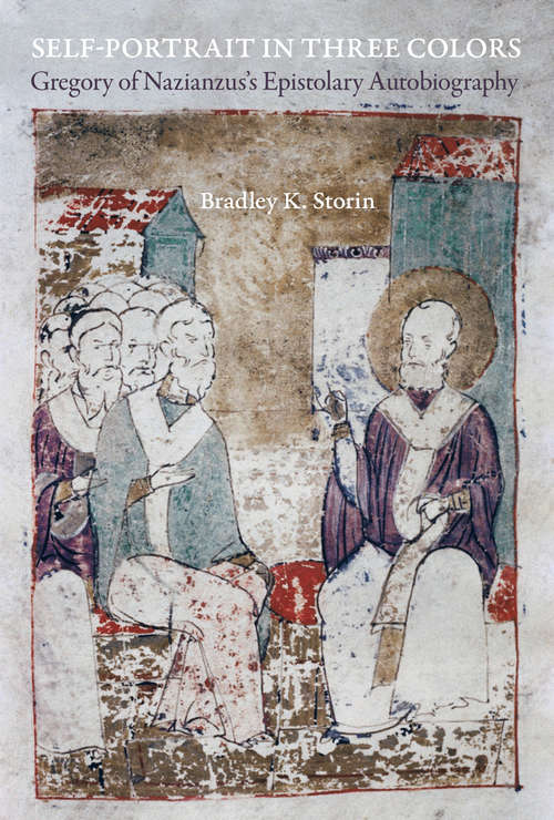 Book cover of Self-Portrait in Three Colors: Gregory of Nazianzus's Epistolary Autobiography (Christianity in Late Antiquity #6)