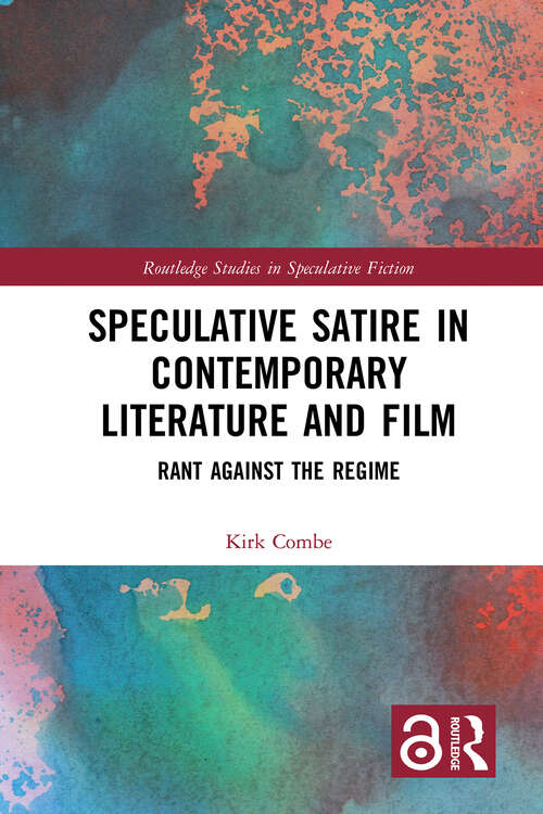 Book cover of Speculative Satire in Contemporary Literature and Film: Rant Against the Regime (Routledge Studies in Speculative Fiction)