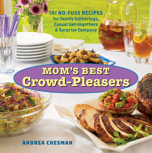 Mom's Best Crowd-Pleasers: 101 No-Fuss Recipes for Family Gatherings, Casual Get-togethers & Surprise Company