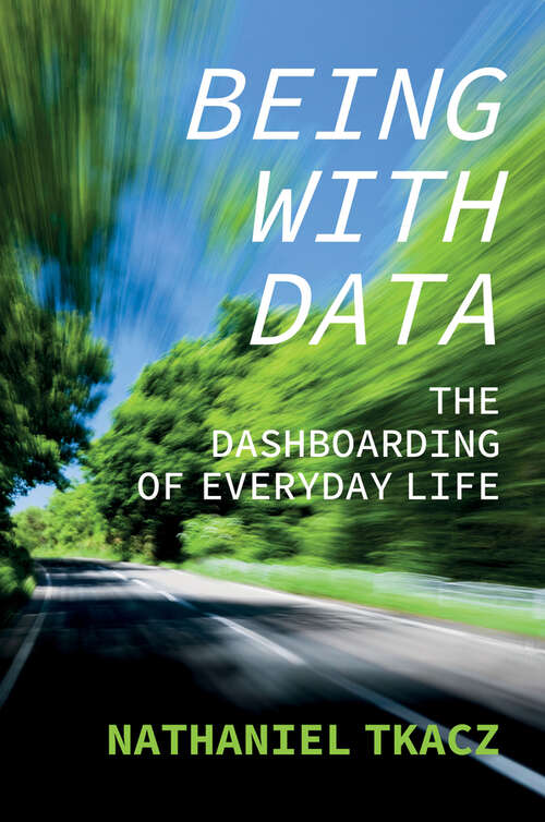 Book cover of Being with Data: The Dashboarding of Everyday Life