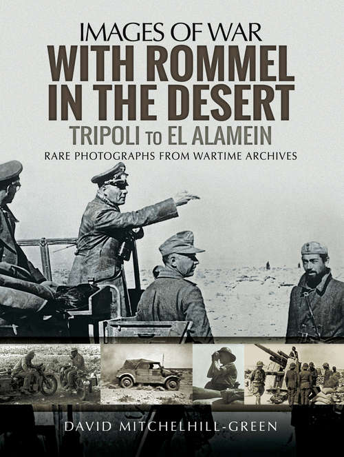 With Rommel in the Desert: Tripoli to El Alamein (Images Of War Ser.)