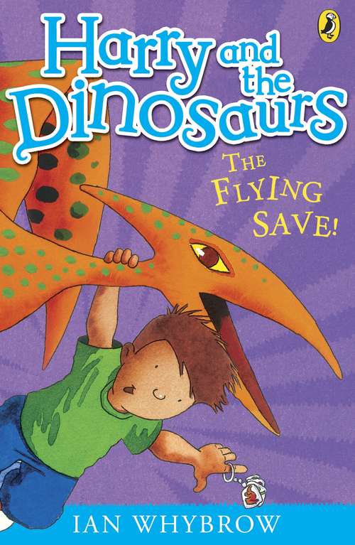 Book cover of Harry and the Dinosaurs: The Flying Save! (Harry and the Dinosaurs)