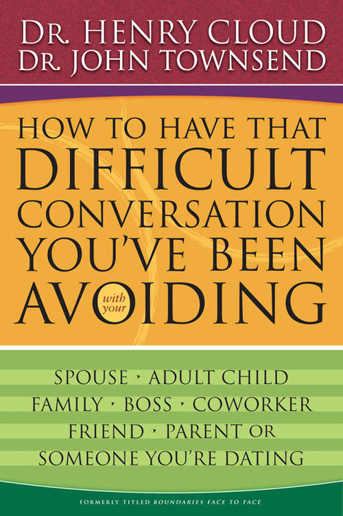 Book cover of How To Have That Difficult Conversation You've Been Avoiding: With Your Spouse, Adult Child, Boss, Coworker, Best Friend, Parent, Or Someone You're Dating