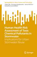 Human Health Risk Assessment of Toxic Chemical Pollutants in Stormwater: Implications for Urban Stormwater Reuse (SpringerBriefs in Water Science and Technology)