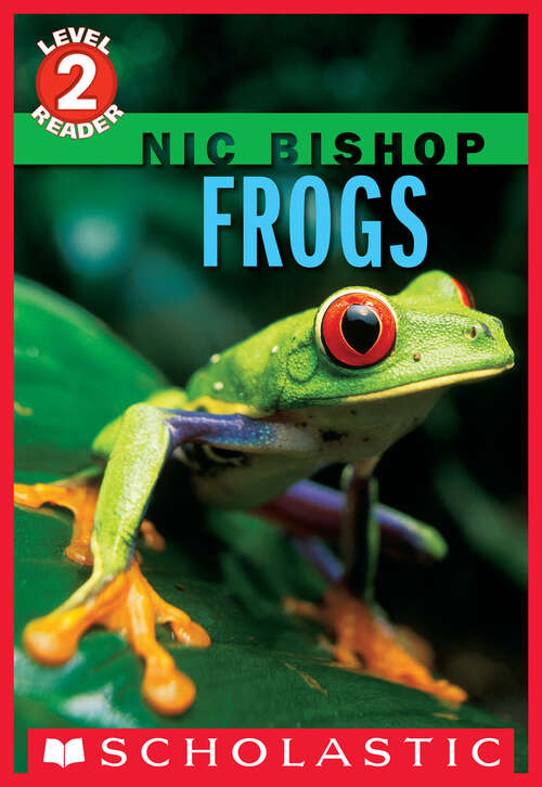 Book cover of Nic Bishop: Frogs (Scholastic Reader, Level 2)