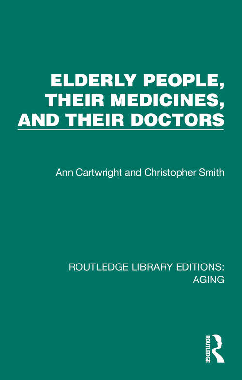 Book cover of Elderly People, Their Medicines, and Their Doctors (Routledge Library Editions: Aging)