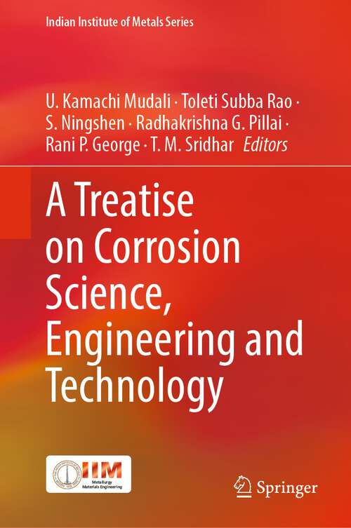 A Treatise on Corrosion Science, Engineering and Technology (Indian Institute of Metals Series)