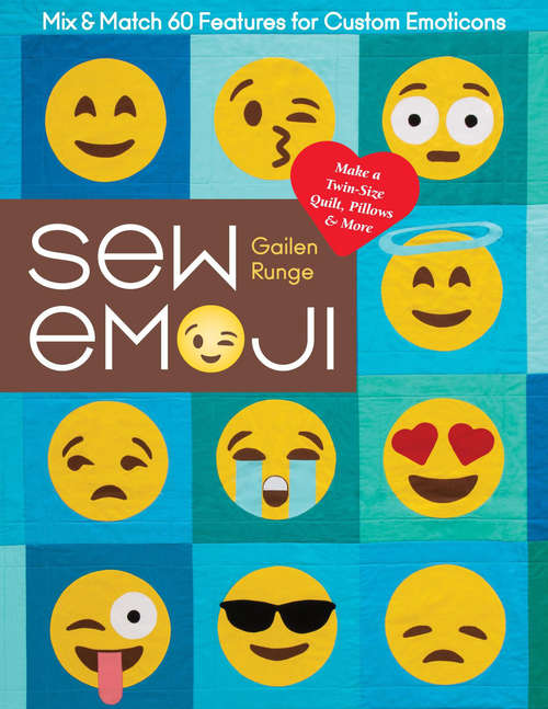 Book cover of Sew Emoji: Mix & Match 60 Features for Custom Emoticons; Make a Twin-Size Quilt, Pillows & More