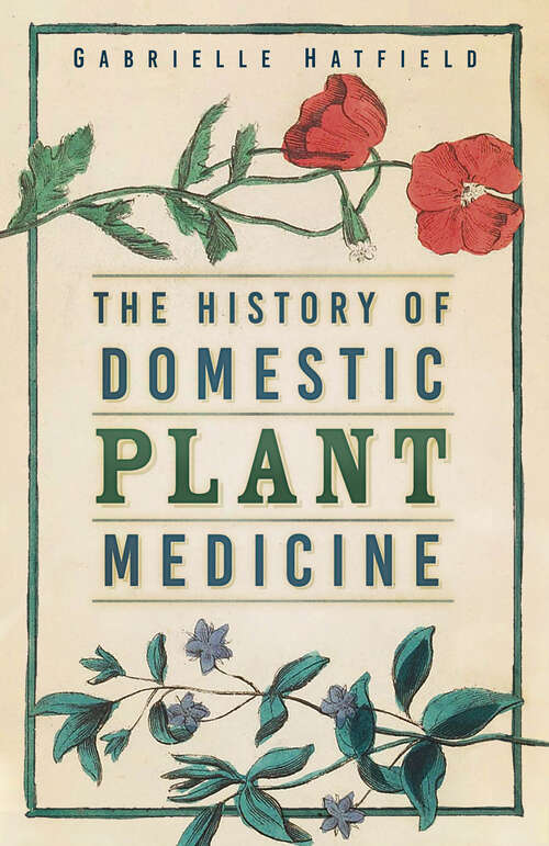 Book cover of The History of Domestic Plant Medicine: The History of Domestic Plant Medicine