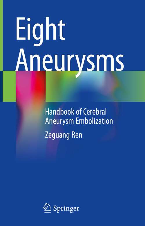 Book cover of Eight Aneurysms: Handbook of Cerebral Aneurysm Embolization (1st ed. 2022)