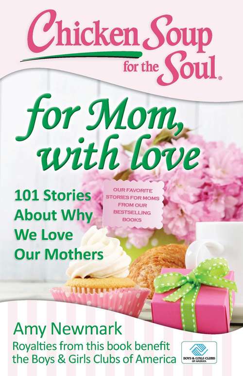 Chicken Soup for the Soul: 101 Stories about Why We Love Our Mothers