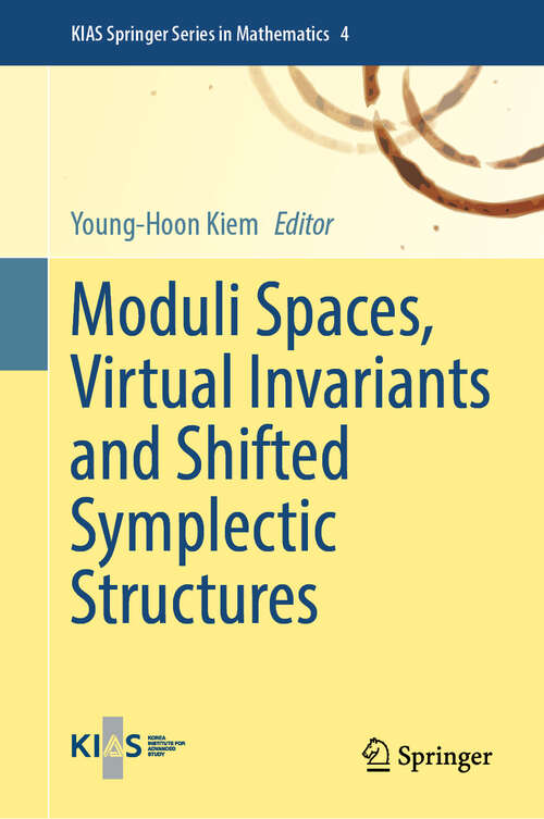 Book cover of Moduli Spaces, Virtual Invariants and Shifted Symplectic Structures (KIAS Springer Series in Mathematics #4)