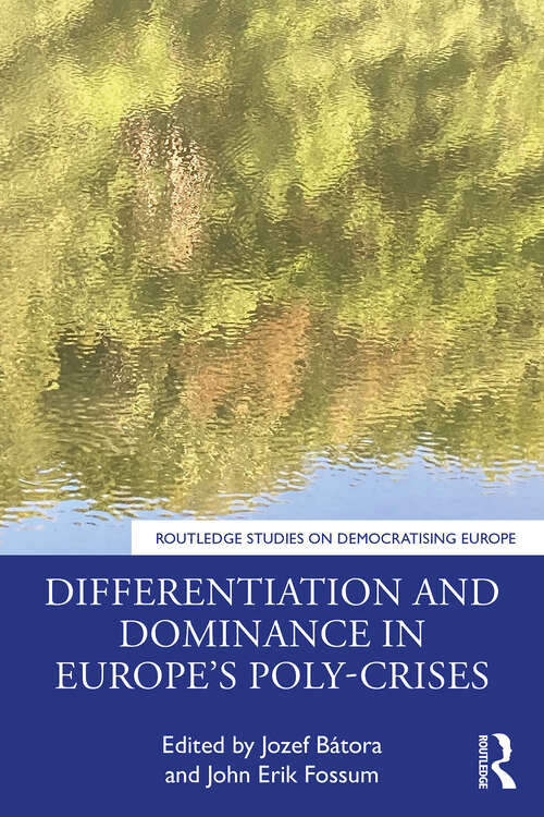 Book cover of Differentiation and Dominance in Europe’s Poly-Crises (Routledge Studies on Democratising Europe)