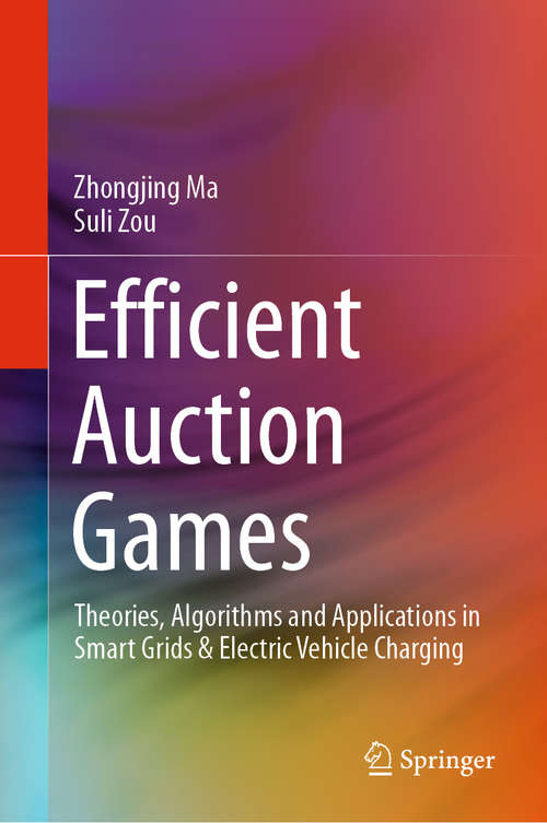 Efficient Auction Games: Theories, Algorithms and Applications in Smart Grids & Electric Vehicle Charging