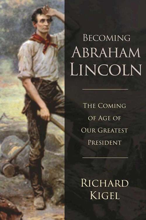 Book cover of Becoming Abraham Lincoln: The Coming of Age of Our Greatest President