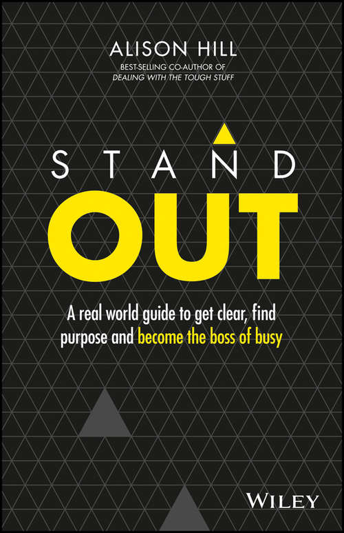 Stand Out: A real world guide to get clear, find purpose and become the boss of busy