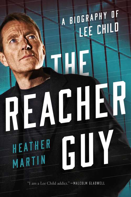 The Reacher Guy: A Biography Of Lee Child