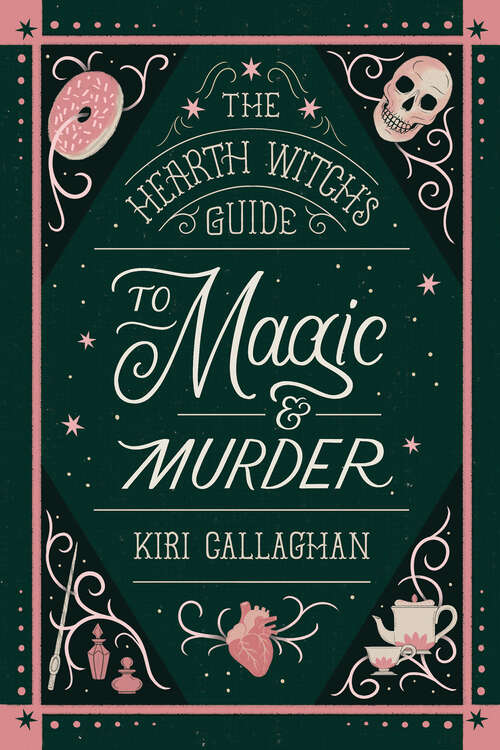 Book cover of The Hearth Witch's Guide to Magic & Murder (The Hemlock Saga #1)