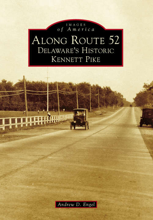 Along Route 52: Delaware's Historic Kennett Pike (Images of America)