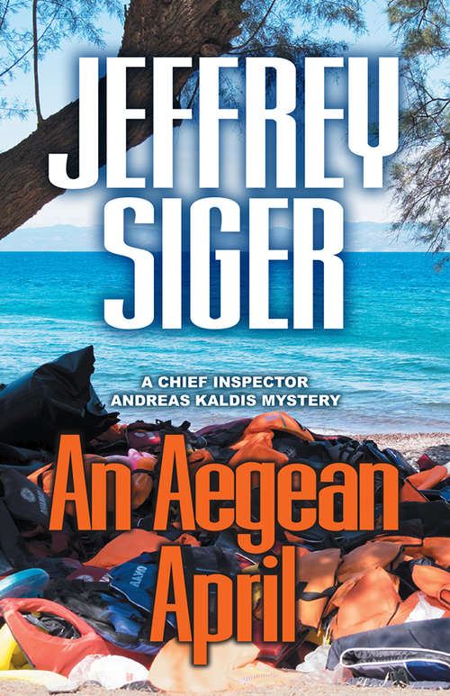 An Aegean April (Chief Inspector Andreas Kaldis Mysteries #9)