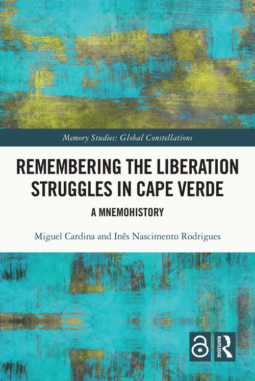 Book cover of Remembering the Liberation Struggles in Cape Verde: A Mnemohistory (Memory Studies: Global Constellations)