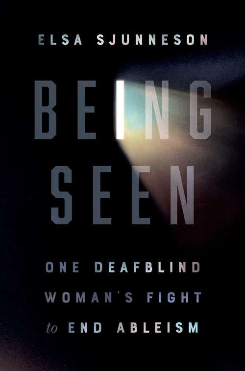 Book cover of Being Seen: One Deafblind Woman's Fight to End Ableism