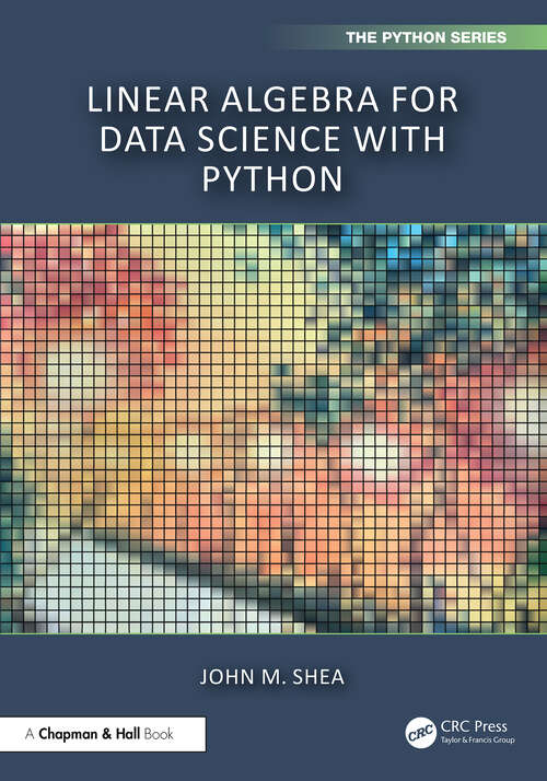 Book cover of Linear Algebra for Data Science with Python (1) (Chapman & Hall/CRC The Python Series)