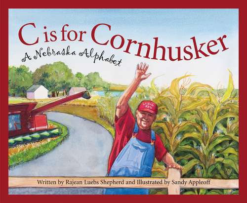 Book cover of C Is for Cornhusker: A Nebraska Alphabet