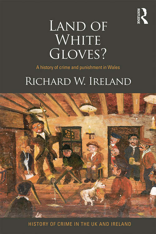 Book cover of Land of White Gloves?: A history of crime and punishment in Wales (History of Crime in the UK and Ireland)