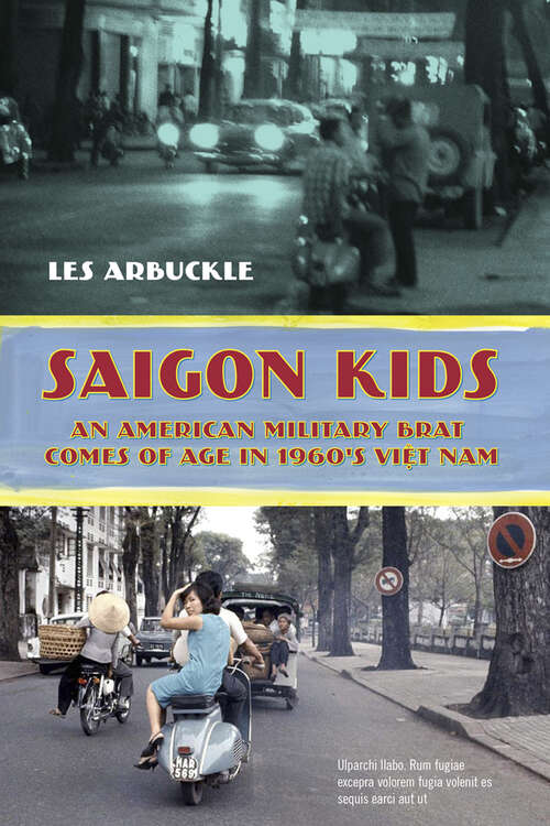 Book cover of Saigon Kids: An American Military Brat Comes of Age in 1960's Vietnam