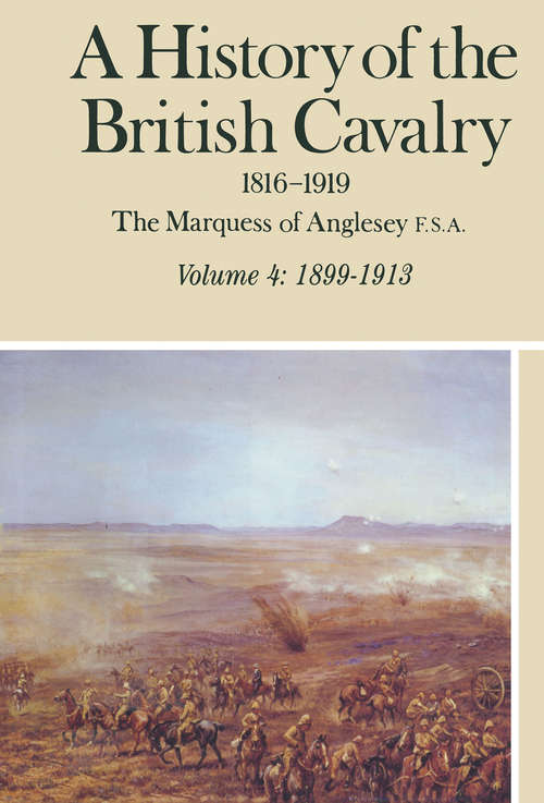 Book cover of A History of the British Cavalry, 1899–1913 Volume 4: 1816–1919