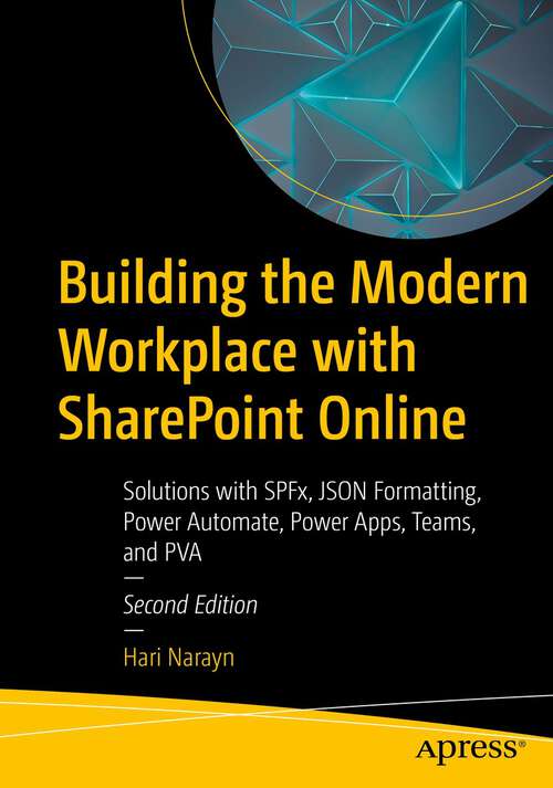 Book cover of Building the Modern Workplace with SharePoint Online: Solutions with SPFx, JSON Formatting, Power Automate, Power Apps, Teams, and PVA (2nd ed.)