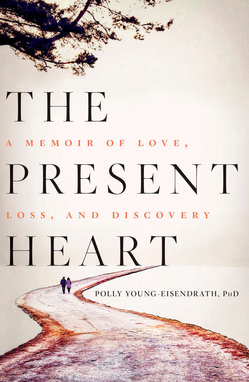 Book cover of The Present Heart: A Memoir of Love, Loss, and Discovery