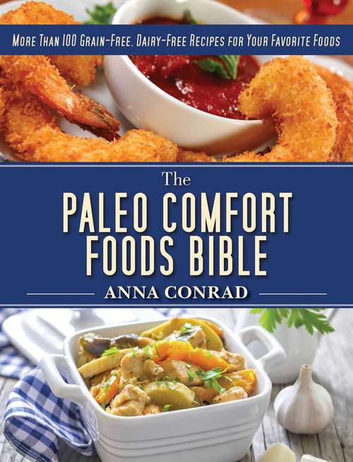 Book cover of The Paleo Comfort Foods Bible: More Than 100 Grain-Free, Dairy-Free Recipes for Your Favorite Foods