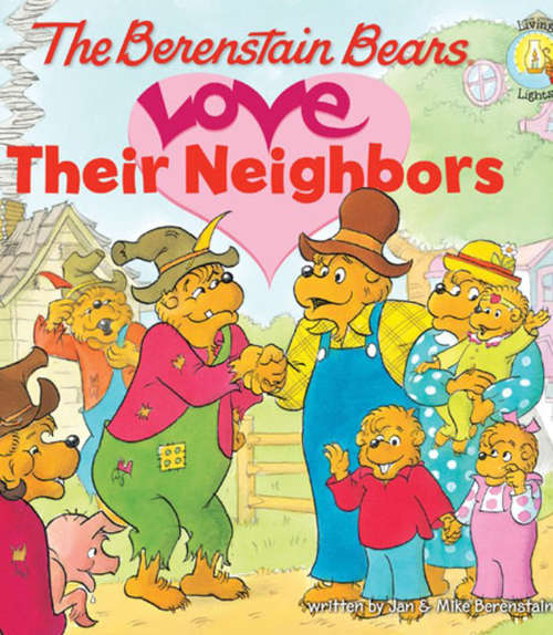 Book cover of The Berenstain Bears Love Their Neighbors (Berenstain Bears/Living Lights: A Faith Story)
