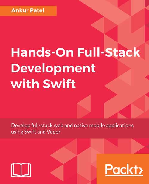 Book cover of Hands-On Full-Stack Development with Swift: Develop full-stack web and native mobile applications using Swift and Vapor